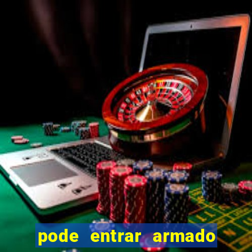pode entrar armado no estadio