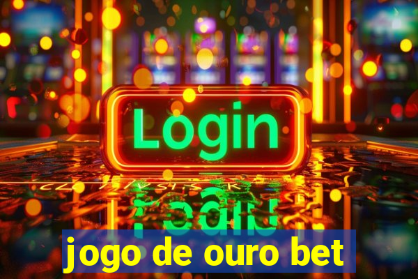 jogo de ouro bet
