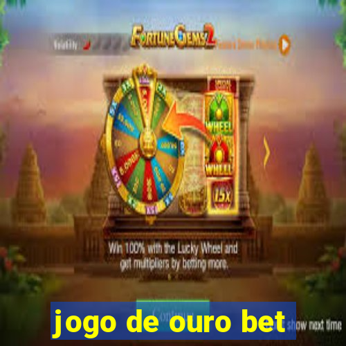 jogo de ouro bet