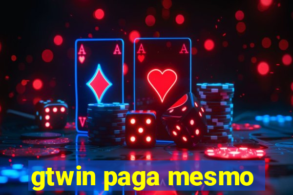 gtwin paga mesmo