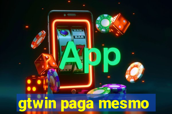 gtwin paga mesmo