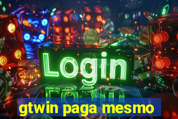 gtwin paga mesmo