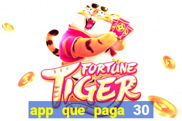 app que paga 30 reais para se cadastrar