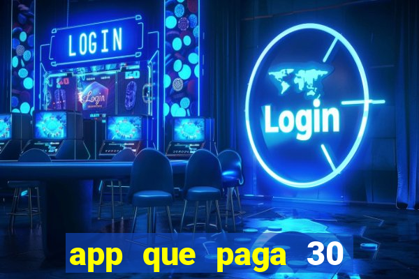 app que paga 30 reais para se cadastrar