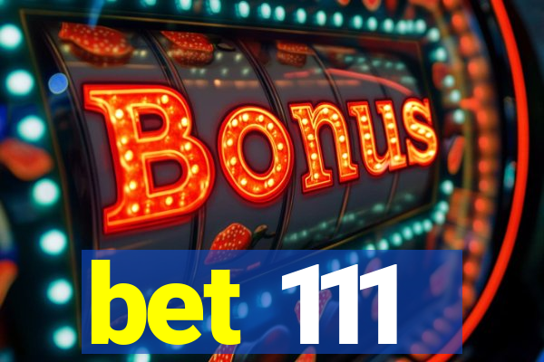 bet 111