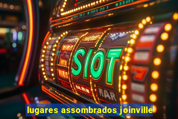 lugares assombrados joinville