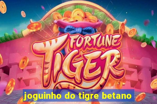 joguinho do tigre betano