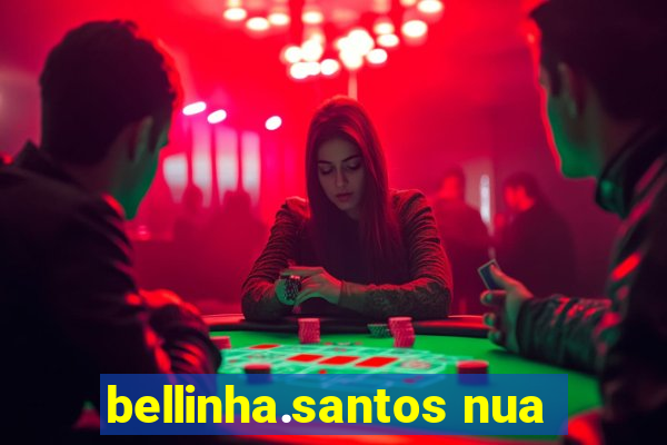 bellinha.santos nua