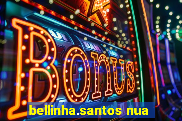 bellinha.santos nua