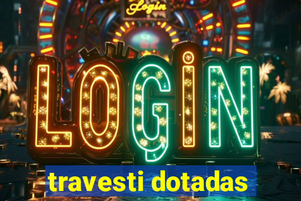 travesti dotadas