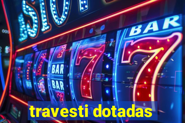 travesti dotadas