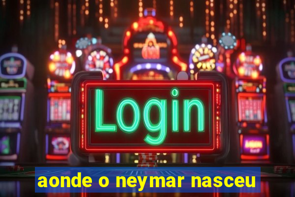 aonde o neymar nasceu