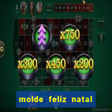 molde feliz natal para imprimir