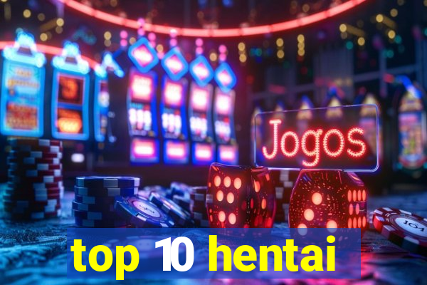 top 10 hentai