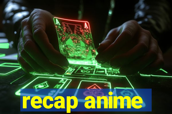 recap anime