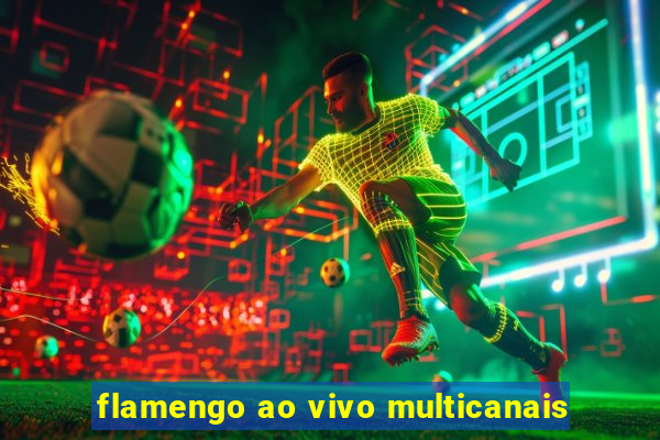 flamengo ao vivo multicanais