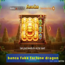 banca fake fortune dragon