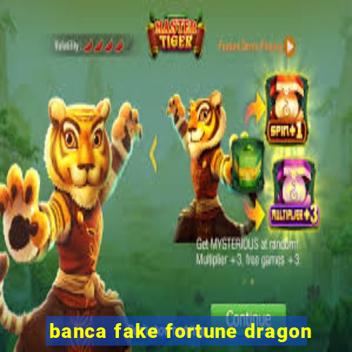 banca fake fortune dragon