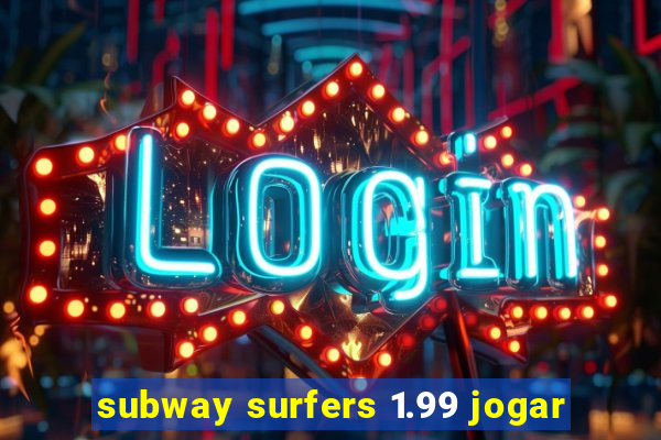 subway surfers 1.99 jogar