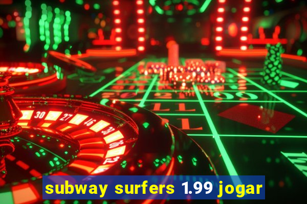 subway surfers 1.99 jogar