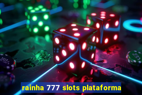 rainha 777 slots plataforma