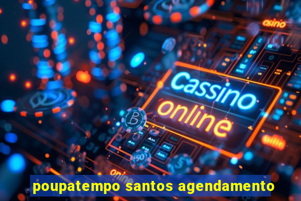 poupatempo santos agendamento