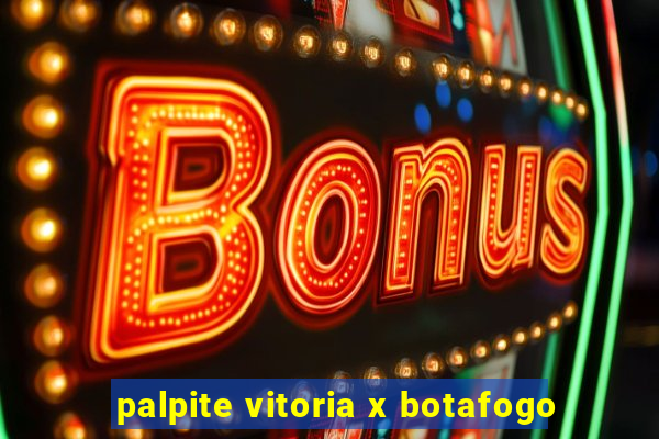 palpite vitoria x botafogo