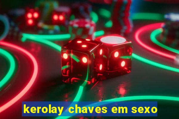 kerolay chaves em sexo