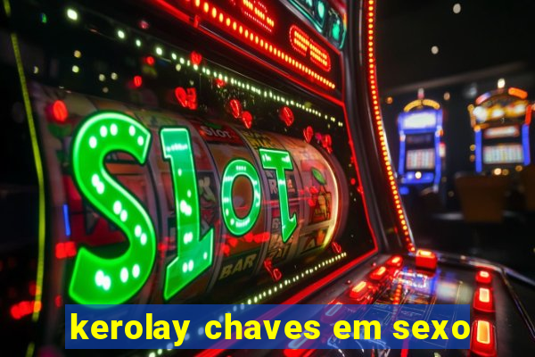 kerolay chaves em sexo