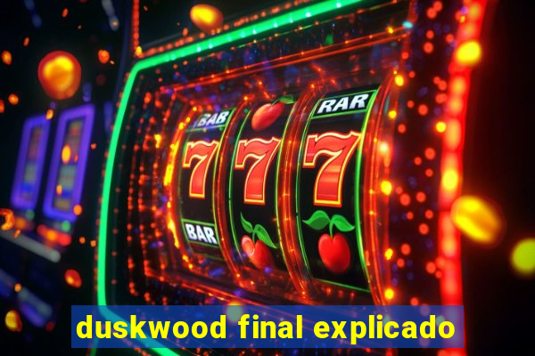 duskwood final explicado