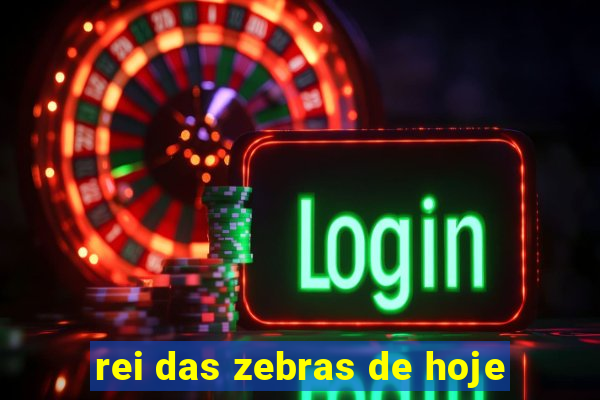 rei das zebras de hoje