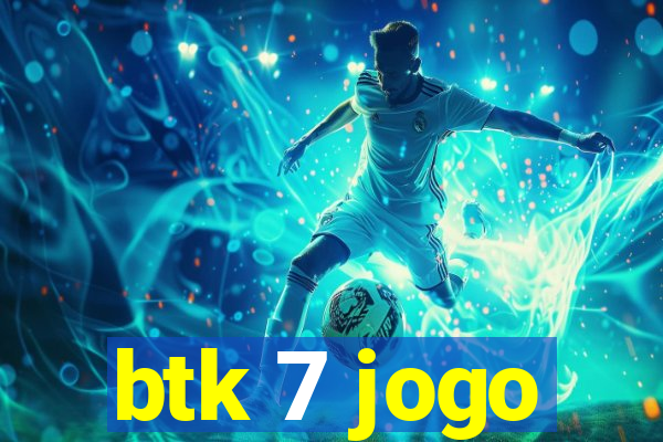 btk 7 jogo