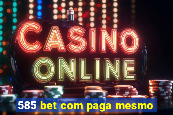 585 bet com paga mesmo