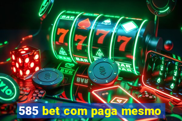 585 bet com paga mesmo