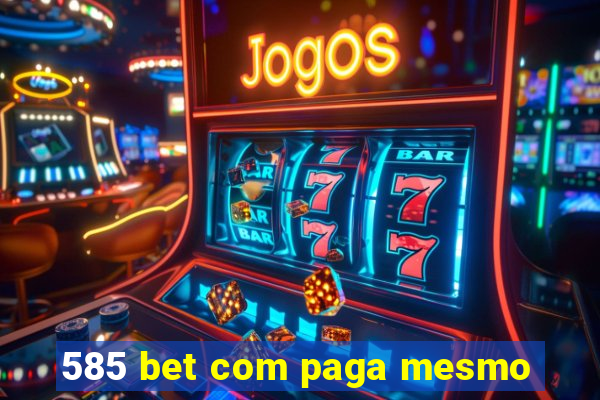 585 bet com paga mesmo
