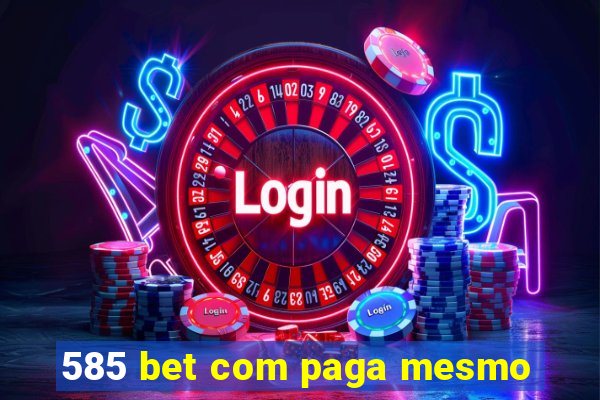 585 bet com paga mesmo