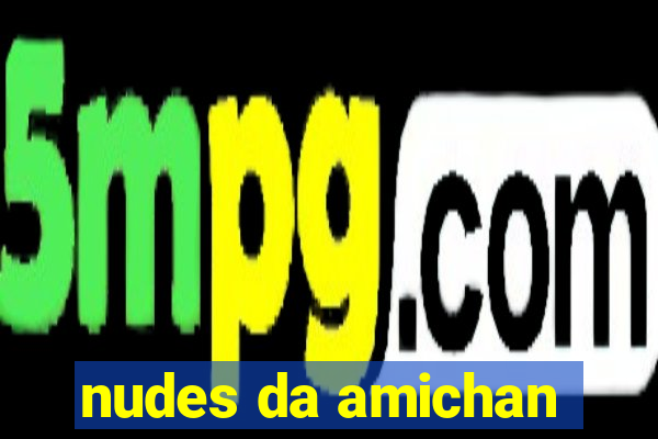 nudes da amichan