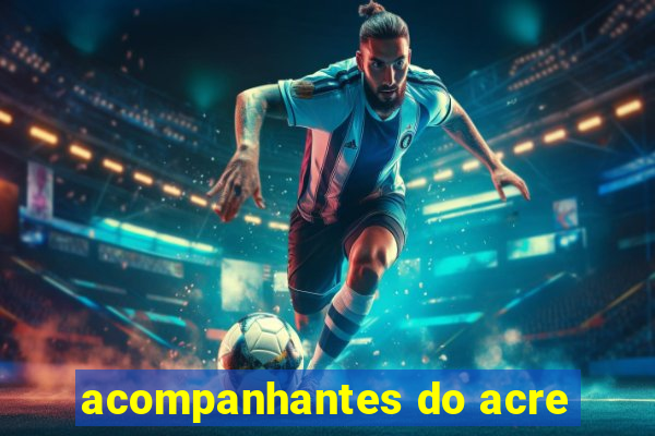 acompanhantes do acre