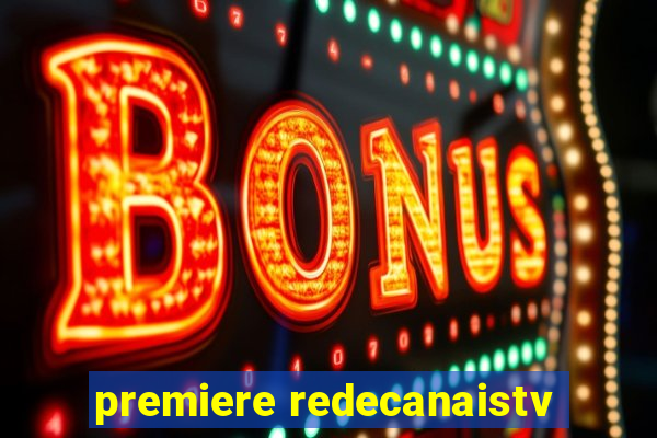 premiere redecanaistv