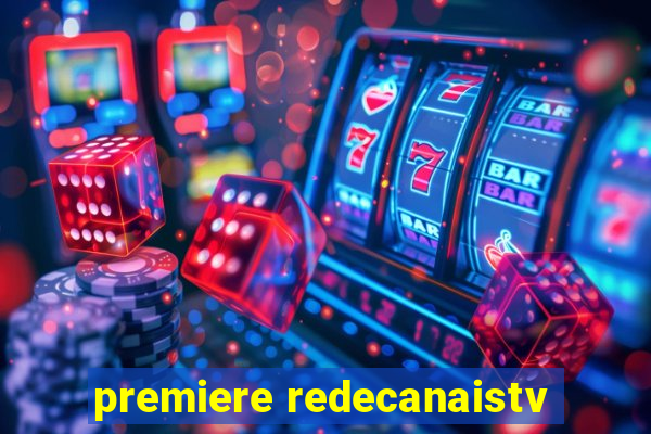premiere redecanaistv
