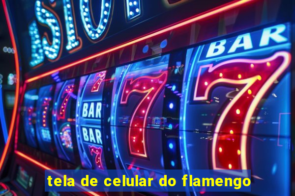 tela de celular do flamengo