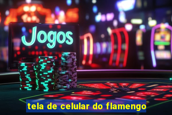 tela de celular do flamengo