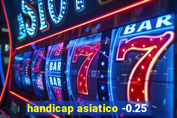 handicap asiatico -0.25