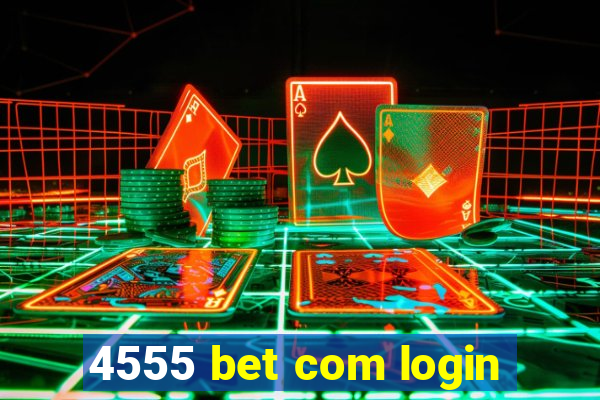 4555 bet com login