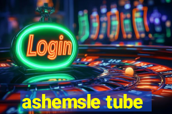ashemsle tube