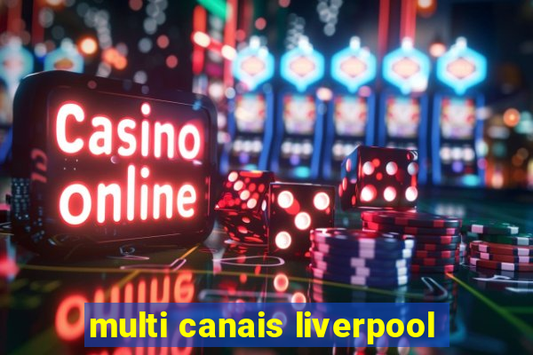 multi canais liverpool