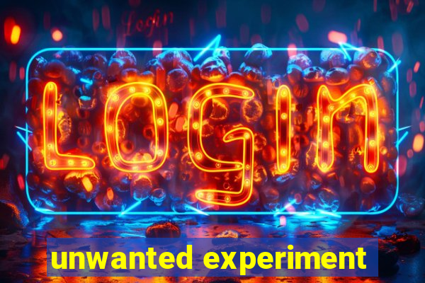 unwanted experiment