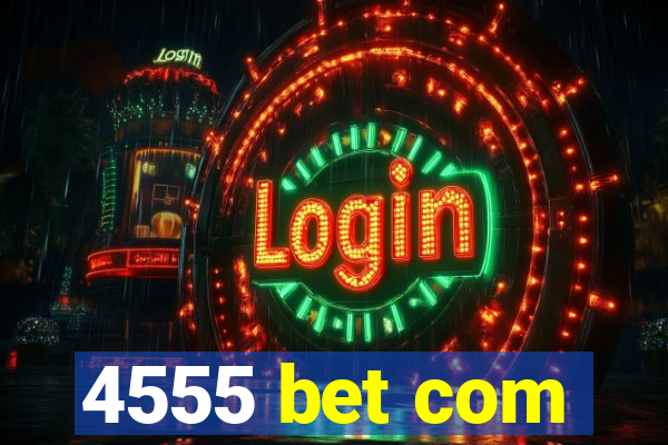 4555 bet com