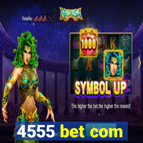 4555 bet com