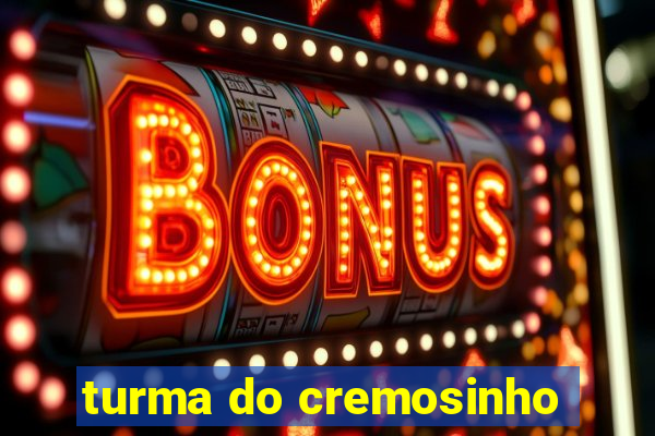 turma do cremosinho
